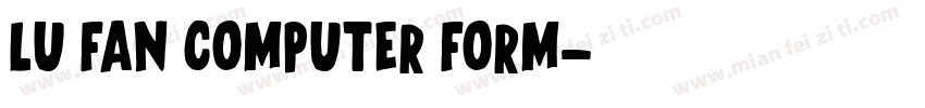LU FAN COMPUTER FORM字体转换